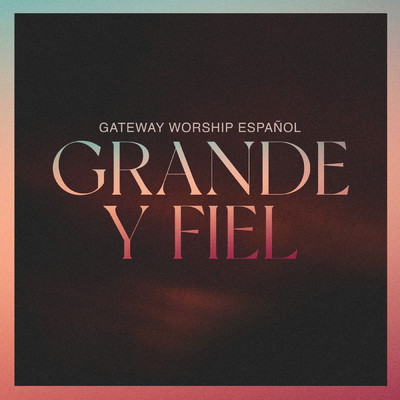 アルバム/Grande y Fiel (Live)/Gateway Worship Espanol