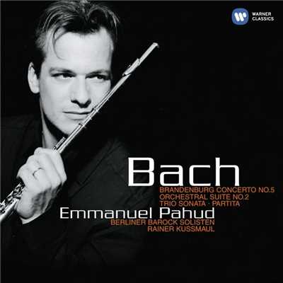Bach: Brandenburg Concerto No. 5 - Orchestral Suite No. 2 - Trio Sonata - Partita/Emmanuel Pahud／Berliner Barock Solisten