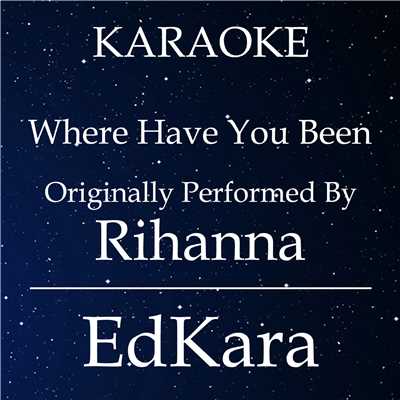 Where Have You Been (Originally Performed by Rihanna) [Karaoke No Guide Melody Version]/EdKara