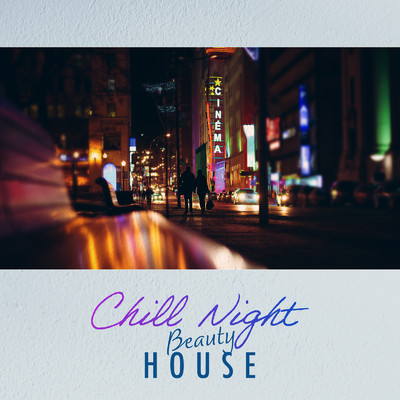 Chill Night Beauty House -大人の贅沢Nostalgic Future Groove/Cafe lounge resort