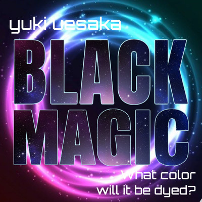 BLACK MAGIC/Yuki Uesaka