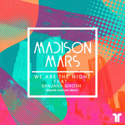 We Are The Night (featuring Sanjana Ghosh／Breathe Carolina Remix)/Madison Mars