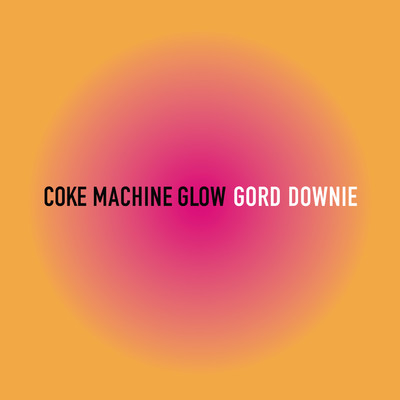Coke Machine Glow (Explicit)/Gord Downie