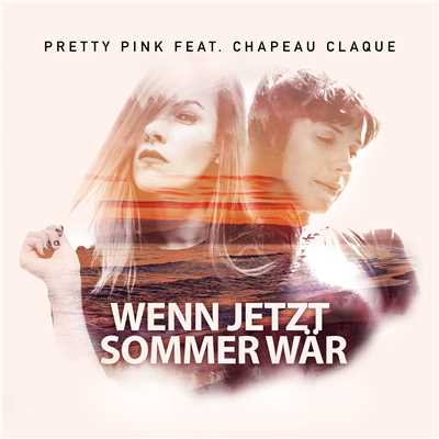 Wenn jetzt Sommer war (feat. Chapeau Claque)/Pretty Pink