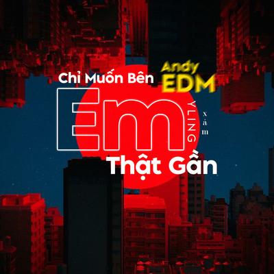 Chi Muon Ben Em That Gan (EDM Version)/Yling