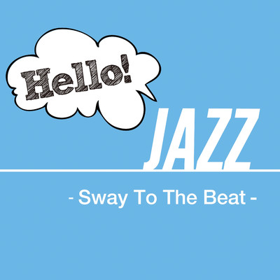 アルバム/Hello！ Jazz - Sway To The Beat -/Various Artists
