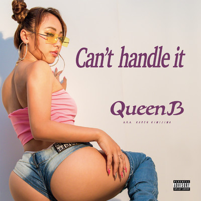 Can't Handle it/Queen B a.k.a 君島かれん