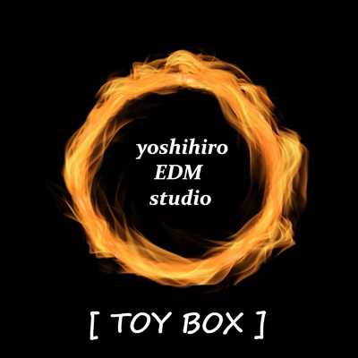 [TOY BOX]/yoshihiro EDM studio