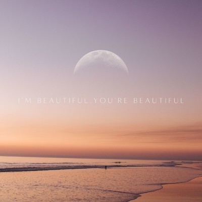 I'm Beautiful, You're Beautiful/緒方悠詠