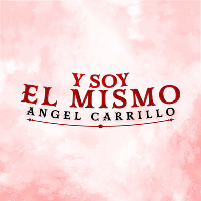 Y Soy El Mismo/Angel Carrillo