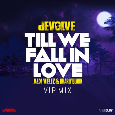Till We Fall In Love (featuring Alx Veliz, Charly Black／dEVOLVE VIP Mix)/dEVOLVE