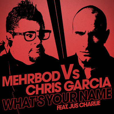 What's Your Name (Mehrbod Vs Chris Garcia Feat. Jus Charlie) (featuring Jus Charlie／Radio Edit)/Mehrbod／Chris Garcia