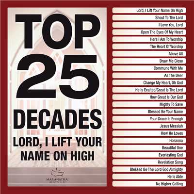 Top 25 Decades - Lord, I Lift Your Name On High/Maranatha！ Music