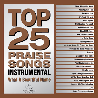 Top 25 Praise Songs Instrumental - What A Beautiful Name/Maranatha！ Music
