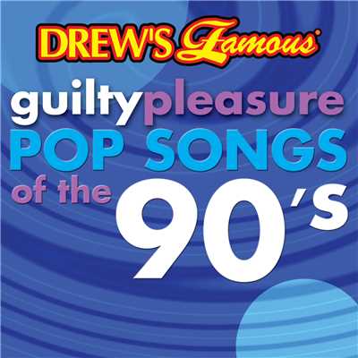 Drew's Famous Guilty Pleasure Pop Songs Of The 90's/The Hit Crew