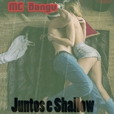 Juntos e Shallow/MC Bangu