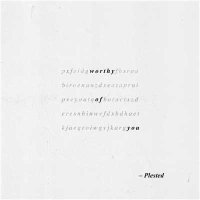 シングル/Worthy Of You/Plested