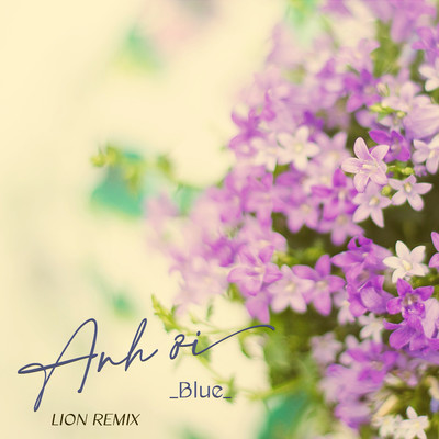 シングル/Anh Oi (Lion Remix)/BLUE