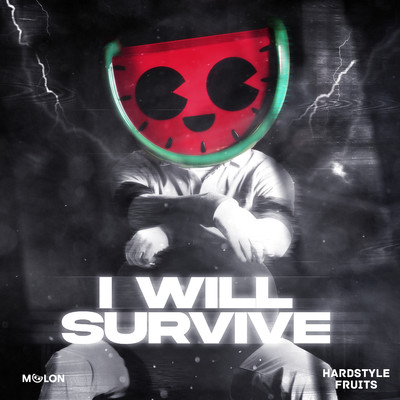 I Will Survive/MELON & Hardstyle Fruits Music