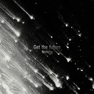 シングル/Get the future/Noreco