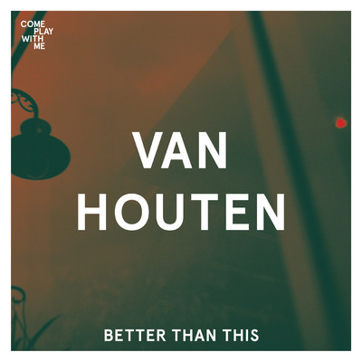 Better Than This/Van Houten