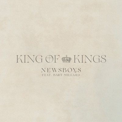 King Of Kings (featuring Bart Millard)/ニュースボーイズ