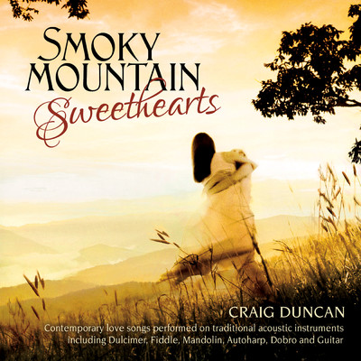Smoky Mountain Sweethearts: Contemporary Love Songs Performed On Traditional Acoustic Instruments/クレイグ・ダンカン