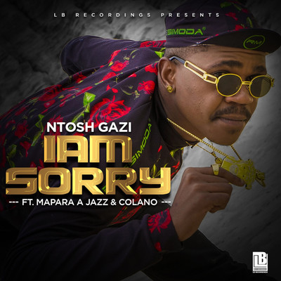 Iam Sorry (feat. Mapara A Jazz and Colano)/Ntosh Gazi