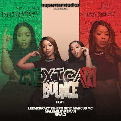 Mexican Bounce (feat. LeeMcKrazy, Tshepo Keyz, Marcus MC, malume.hypeman, RIVALZ)/Khanyisa & Lady Steezy