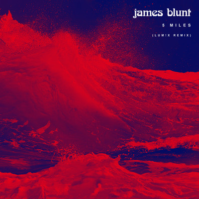 シングル/5 Miles (LUM！X Remix)/James Blunt