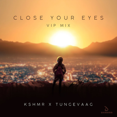 シングル/Close Your Eyes (VIP Mix)/KSHMR x Tungevaag