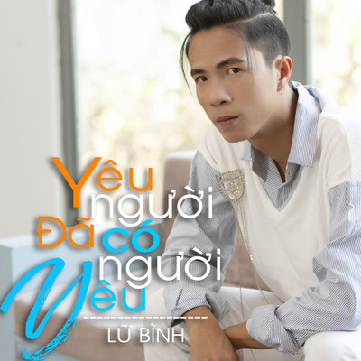 アルバム/Yeu Nguoi Da Co Nguoi Yeu/Lu Binh