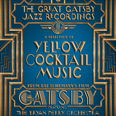 The Great Gatsby: The Jazz Recordings (A Selection of Yellow Cocktail Music from Baz Luhrmann's Film The Great Gatsby)/The Bryan Ferry Orchestra