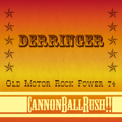 Derringer/CannonBallRush！！