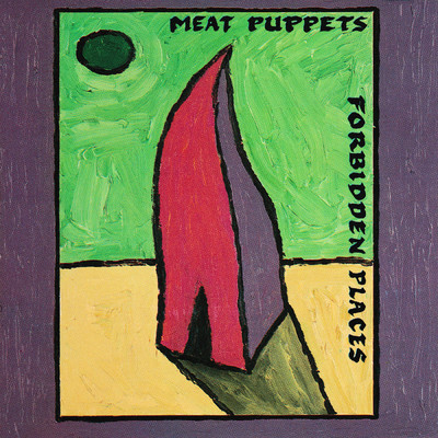 Forbidden Places/Meat Puppets