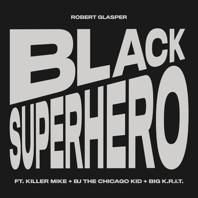 ブラック・スーパーヒーロー (Explicit) (featuring キラー・マイク, BJ・ザ・シカゴ・キッド, ビッグ・クリット)/ロバート・グラスパー