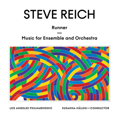 Steve Reich: Runner ／ Music for Ensemble and Orchestra/Los Angeles Philharmonic & Susanna Malkki