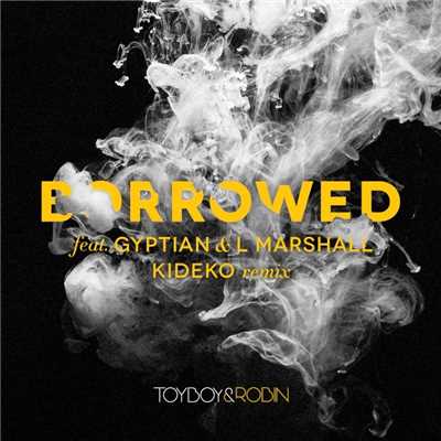 シングル/Borrowed (feat. Gyptian & L Marshall) [Kideko Remix]/Toyboy & Robin