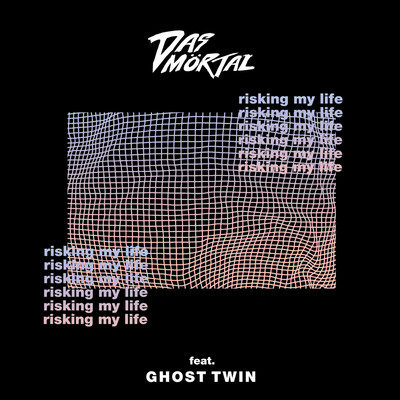 Risking My Life (feat. Ghost Twin)/Das Mortal