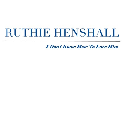 シングル/I Don't Know How to Love Him/Ruthie Henshall