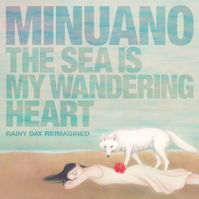 彷徨う心は海 (Rainy Day Reimagined)/Minuano