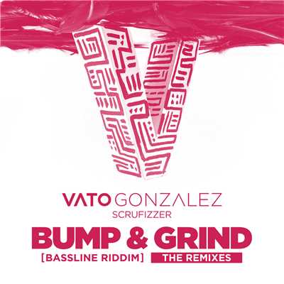 Bump & Grind (Bassline Riddim) (Apexape Remix)/Vato Gonzalez／Scrufizzer
