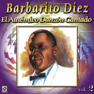 Coleccion De Oro: El Autentico Danzon Cantado, Vol. 2/Barbarito Diez