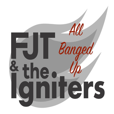 All Banged Up/FJT and the Igniters
