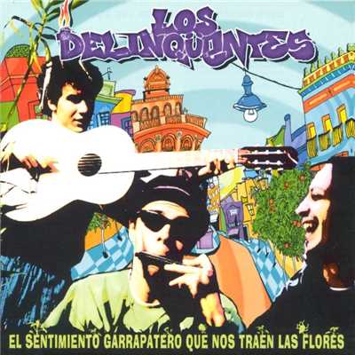 アルバム/El Sentimiento Garrapatero Que Nos Traen Las Flores/Los Delinquentes