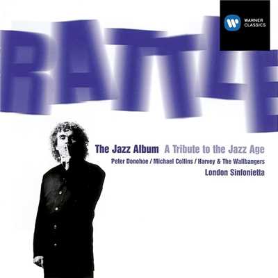 The Jazz Album/Sir Simon Rattle／London Sinfonietta／John Harle／Jeremy Taylor／Michael Collins／Harvey and the Wallbangers／Peter Donohoe
