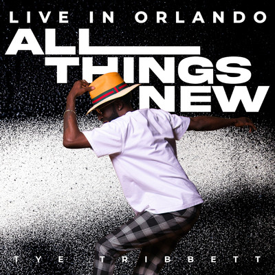 All Things New (Live In Orlando)/Tye Tribbett