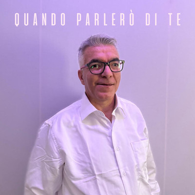 Quando Parlero' di Te/Gerardo Matturro