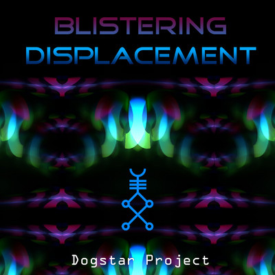 Blistering Displacement/Dogstar Project
