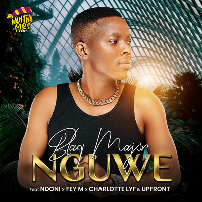 Nguwe (feat. Ndoni, Fey M, CHARLOTTE LYF, Upfront)/Blaq Major